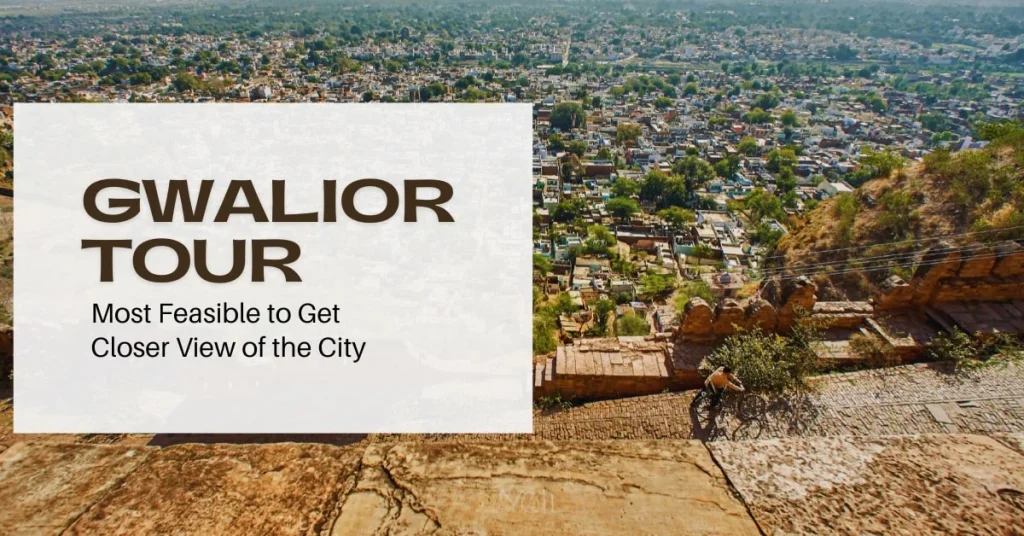 Gwalior Tour – A Majestic Journey into History, Culture & Architecture
