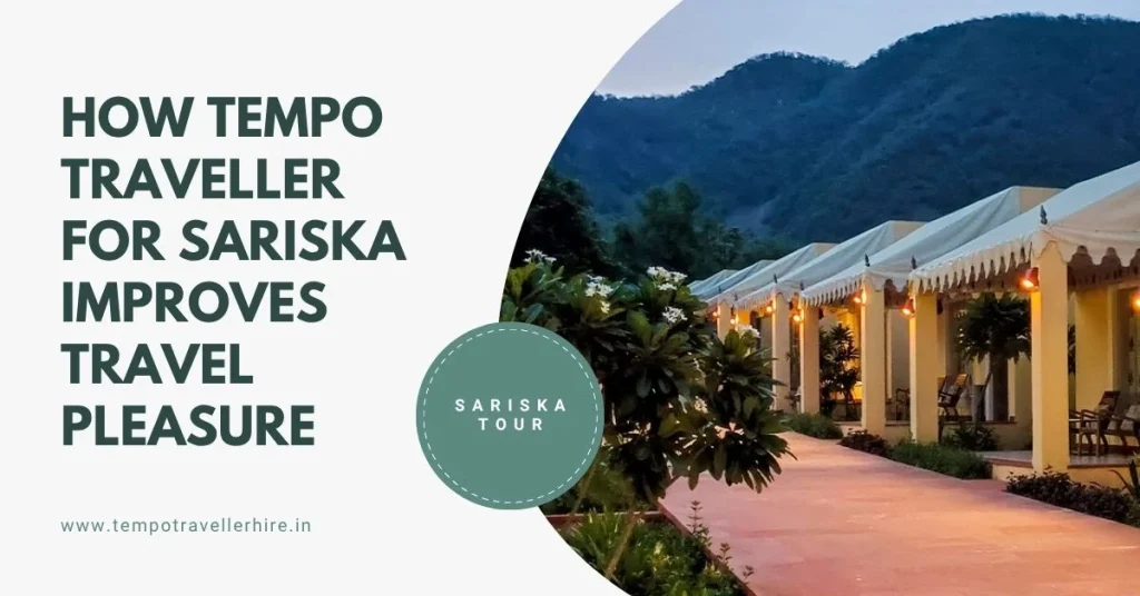 How Tempo Traveller for Sariska Improves Travel Pleasure How Tempo Traveller for Sariska Improves Travel Pleasure