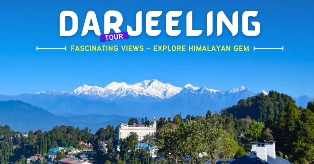 Fascinating View of Darjeeling – A Himalayan Gem Worth Exploring