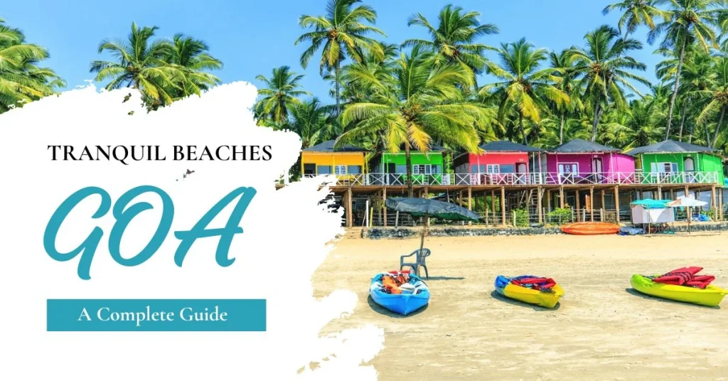 Tranquil Beaches of Goa: A Complete Travel Guide Tranquil Beaches of Goa: A Complete Travel Guide