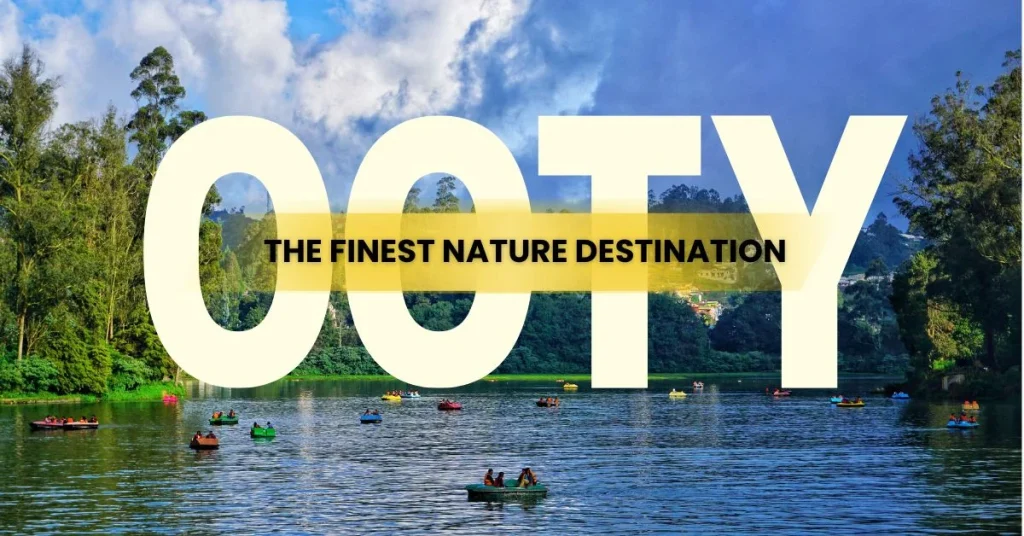 Explore The Finest Nature Destination at Ooty