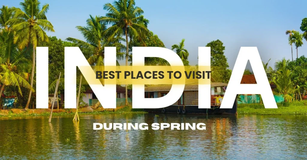 Top 5 Places to Visit in India During Spring Top 5 Places to Visit in India During Spring