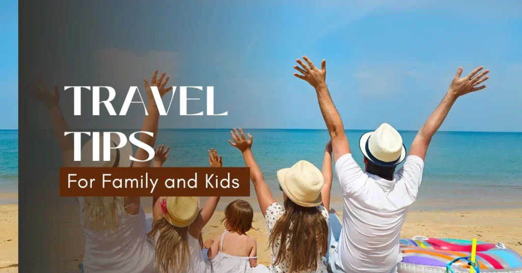 Tips to Remember While Travelling with Family and Kids Tips to Remember While Travelling with Family and Kids