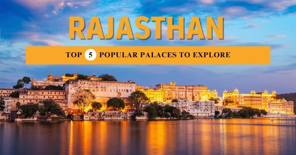 Top 5 Popular Palaces to Explore in Rajasthan Top 5 Popular Palaces to Explore in Rajasthan