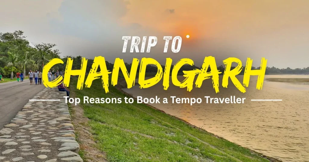 Trip to Chandigarh: Reasons to Book a Tempo Traveller for Group Trip to Chandigarh: Reasons to Book a Tempo Traveller for Group