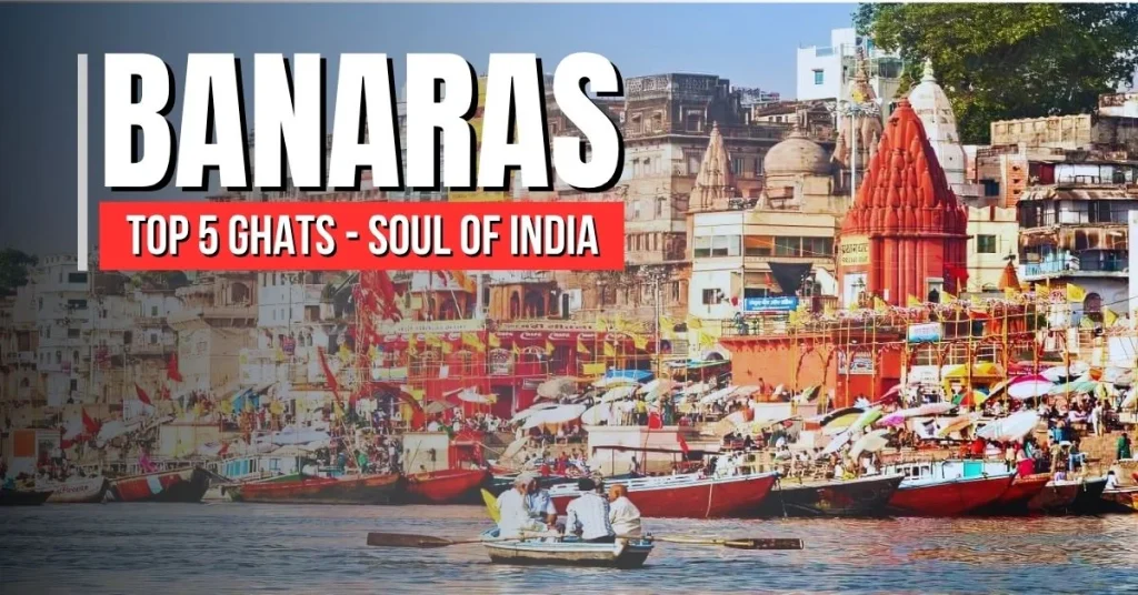 Top 5 Ghats in Banaras: Explore the Sacred Soul of India
