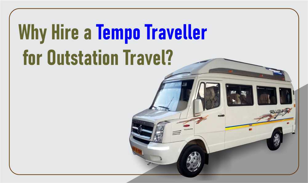 Why Hire a Tempo Traveller for Outstation Travel?