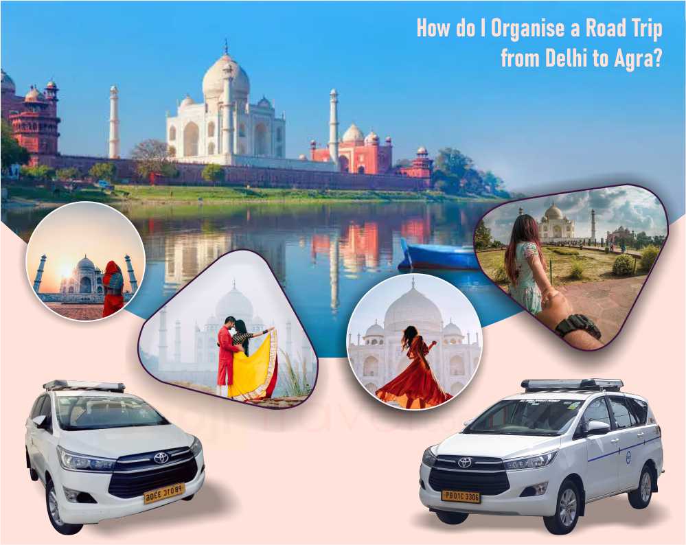 How do I Organise a Road Trip from Delhi to Agra?