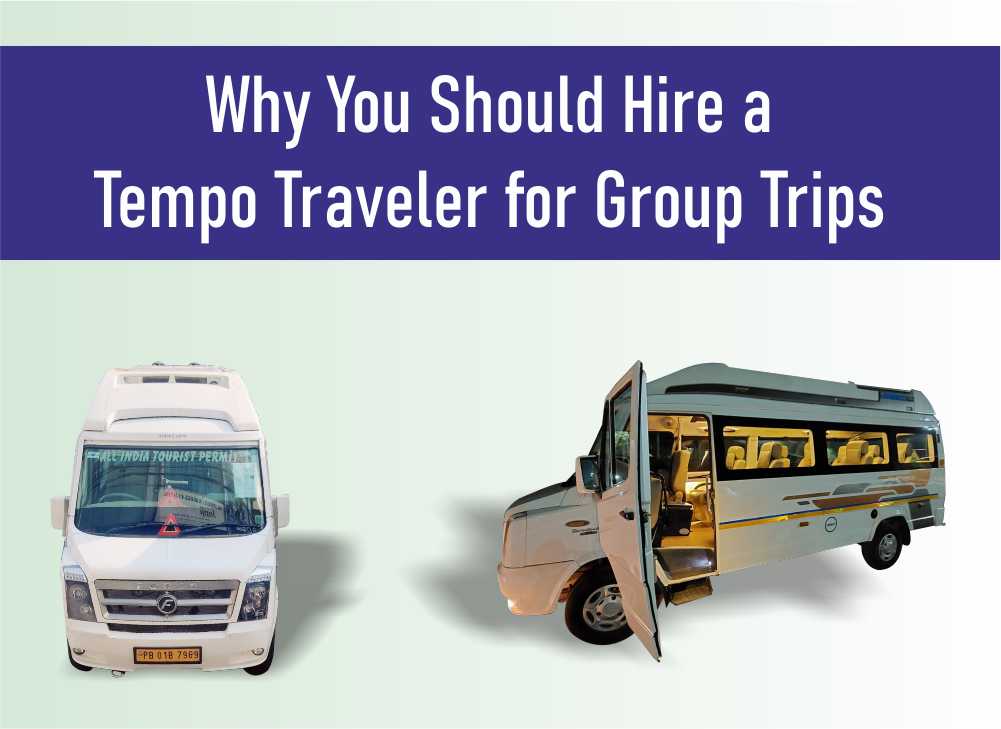 Why You Should Hire a Tempo Traveler for Group Trips