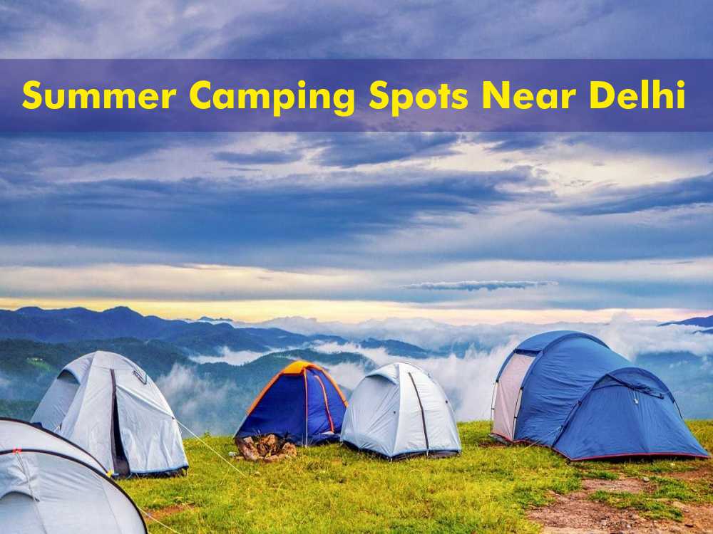 Summer Camping Spots Near Delhi