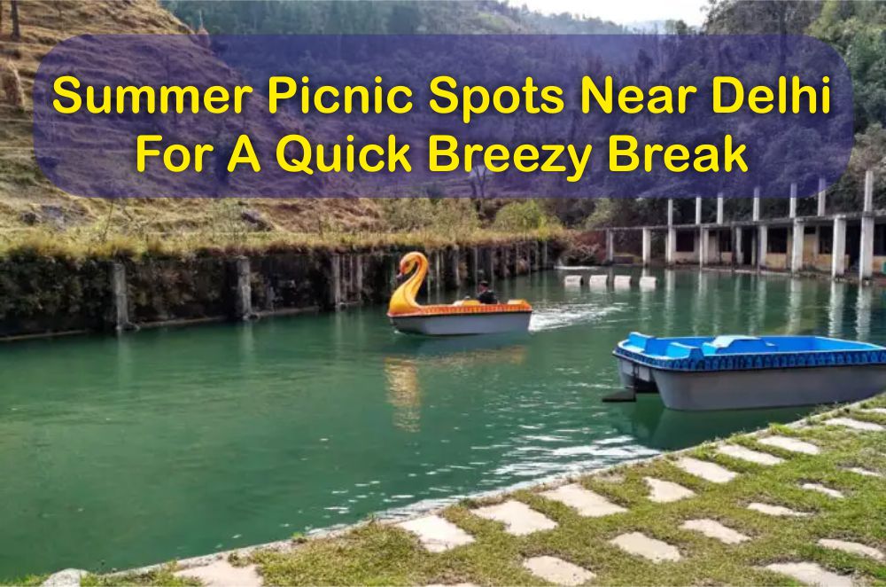 Summer Picnic Spots Near Delhi For A Quick Breezy Break