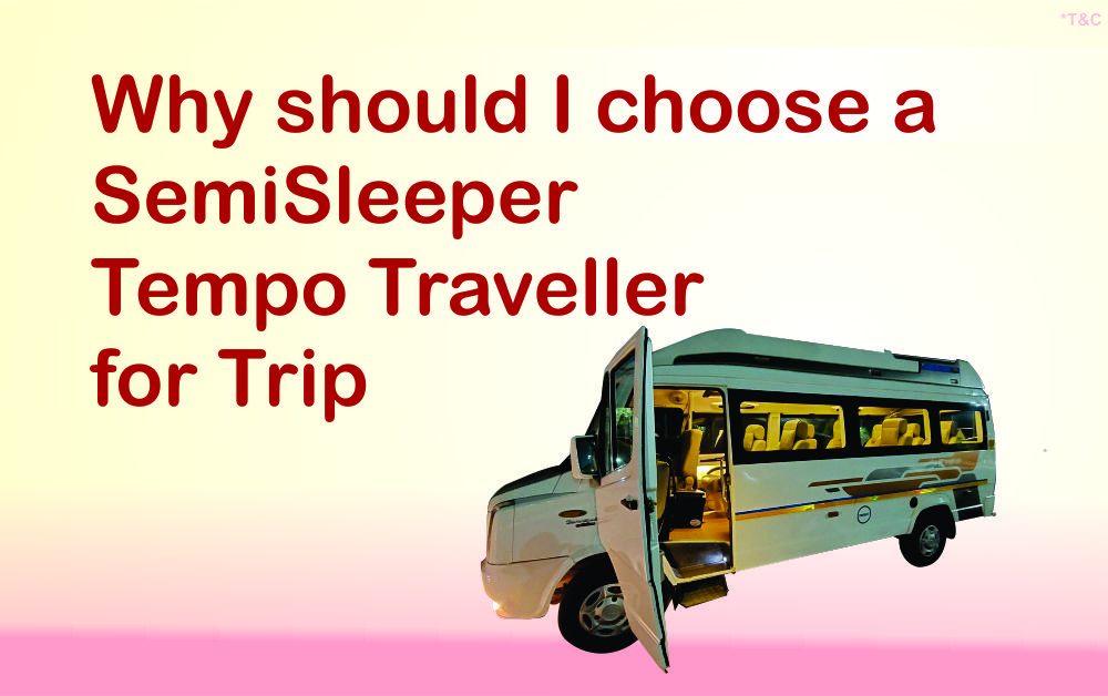 Why should I choose a SemiSleeper Tempo Traveller for Trip