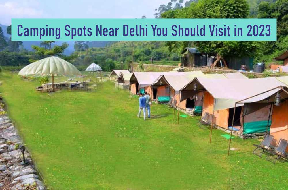 Undiscovered Recreational Camping Spots Near Delhi You Should Visit in 2023