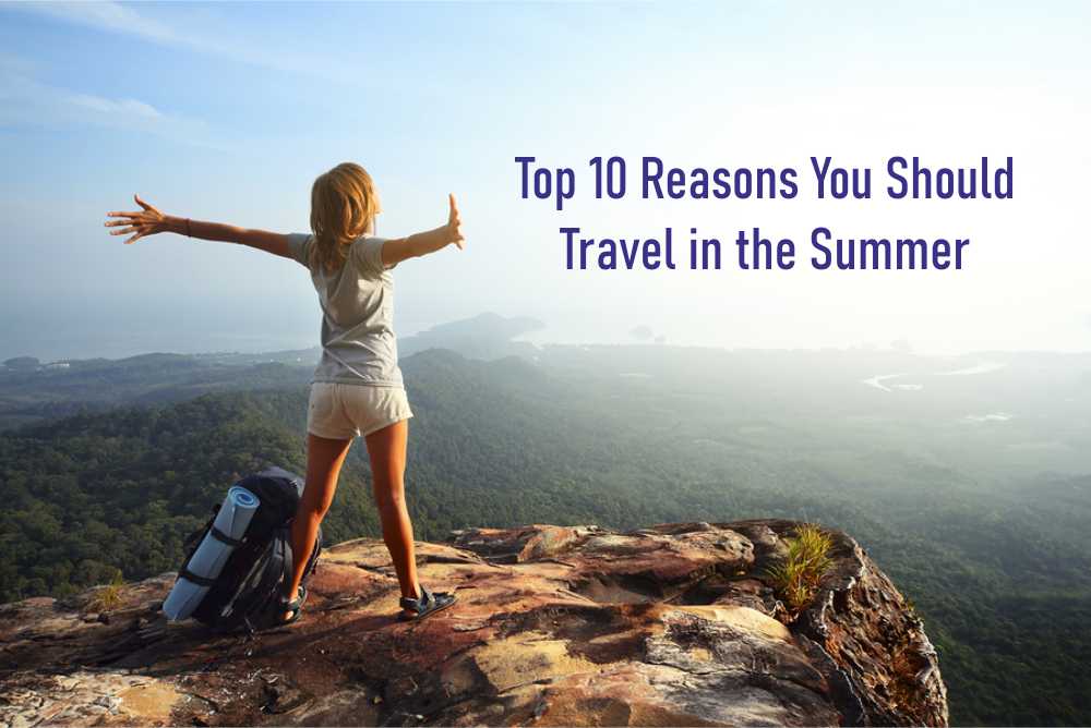 Top 10 Reasons You Should Travel in the Summer