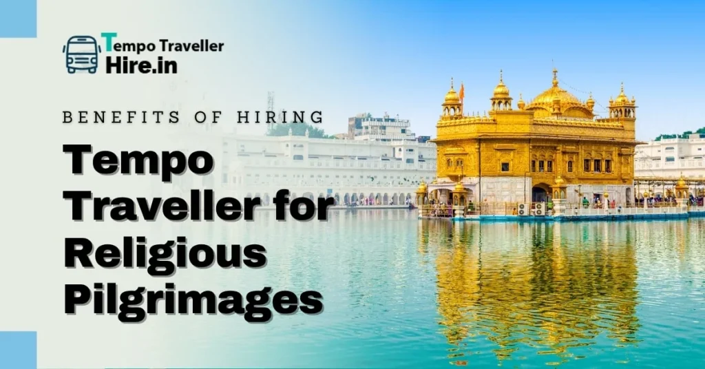 Benefits of Hiring a Tempo Traveller for Religious Pilgrimages